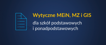 Wytyczne MEiN, MZ i GIS dla szkół podstawowych i ponadpodstawowych