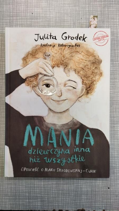 NASZE LEKTURY - LAPBOOK ''MANIA. DZIEWCZYNA INNA NIŻ WSZYSKIE - OPOWIEŚĆ O MARII SKŁODOWSKIEJ-CURIE''